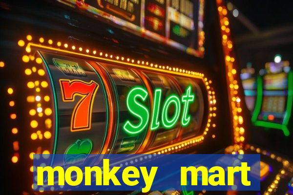 monkey mart dinheiro infinito